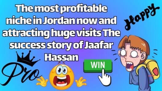 The most profitable niche in Jordan now and attracting huge visits The success story of Jaafar Hassan