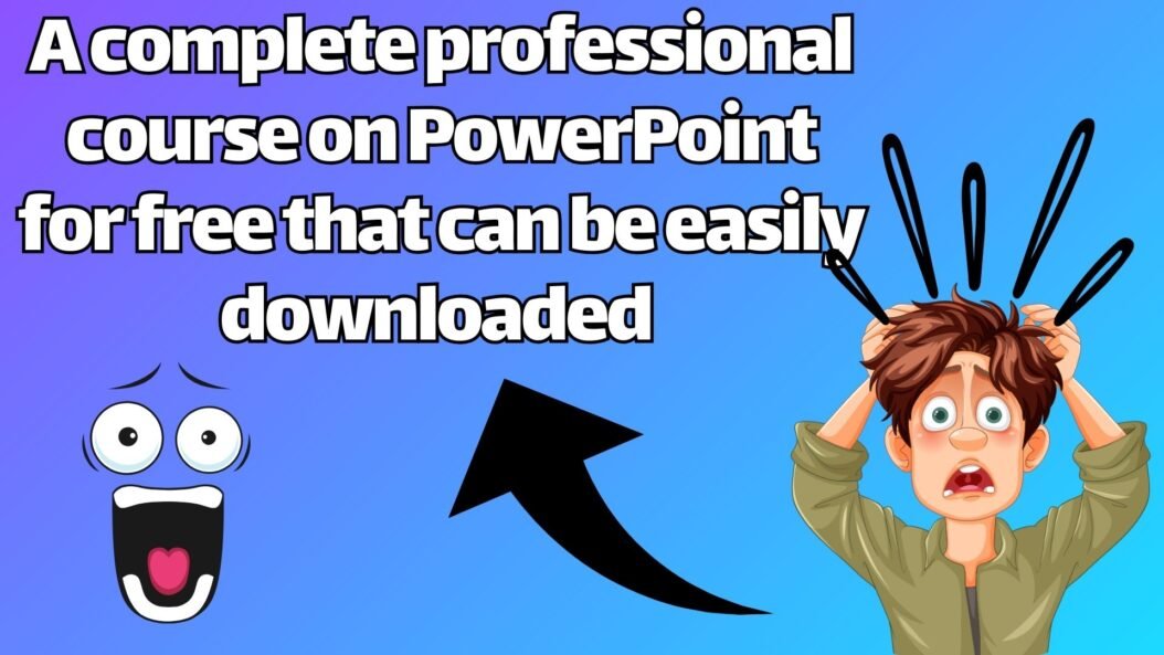 A complete professional course on PowerPoint for free that can be easily downloaded 